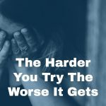 The Harder You Try the Worse It Gets